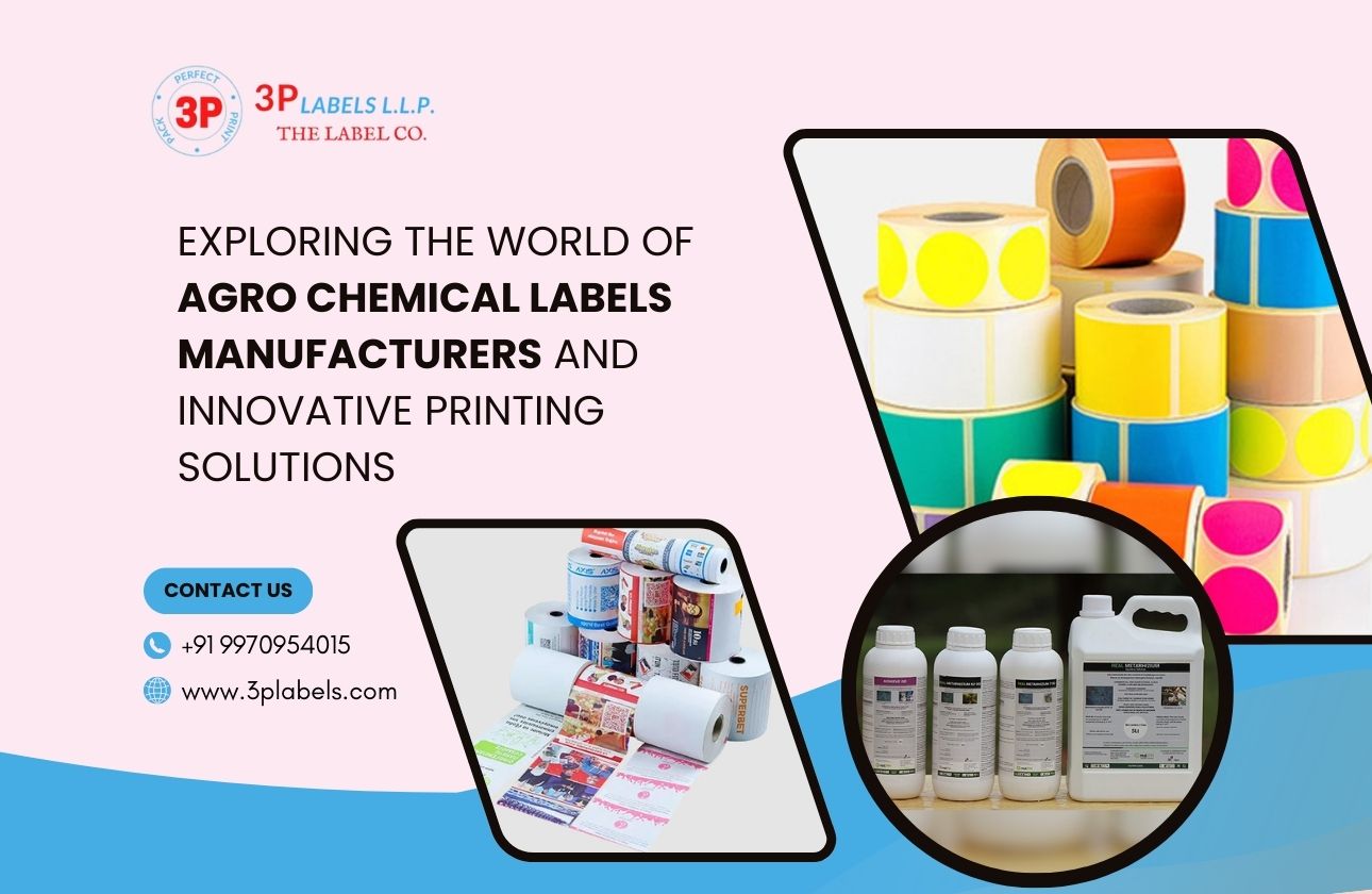 Exploring the World of Agro Chemical Labels Manufacturers and Innovative Printing Solutions