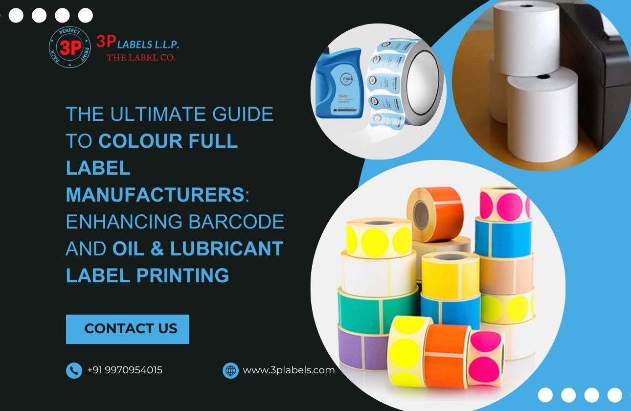 The Ultimate Guide to Colour Full Label Manufacturers: Enhancing Barcode and Oil & Lubricant Label Printing