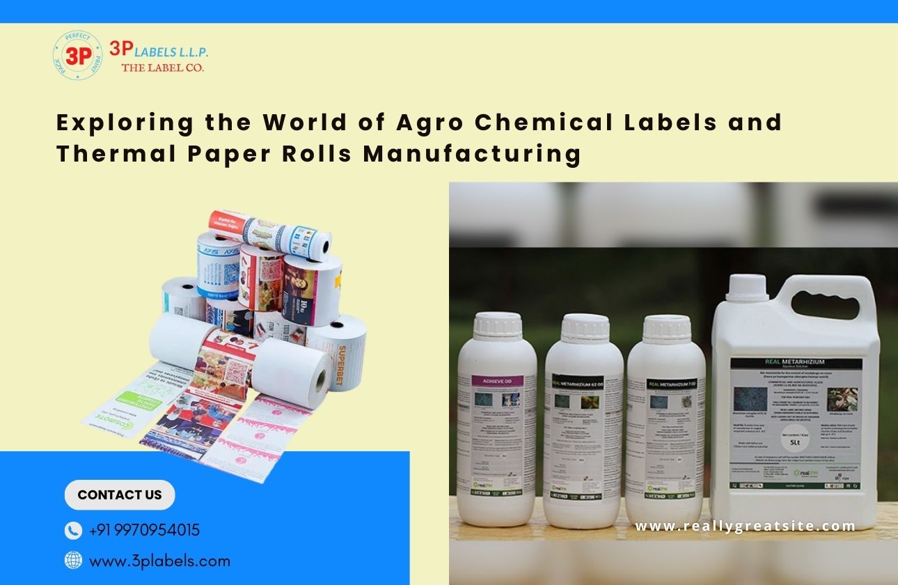 Exploring the World of Agro Chemical Labels and Thermal Paper Rolls Manufacturing