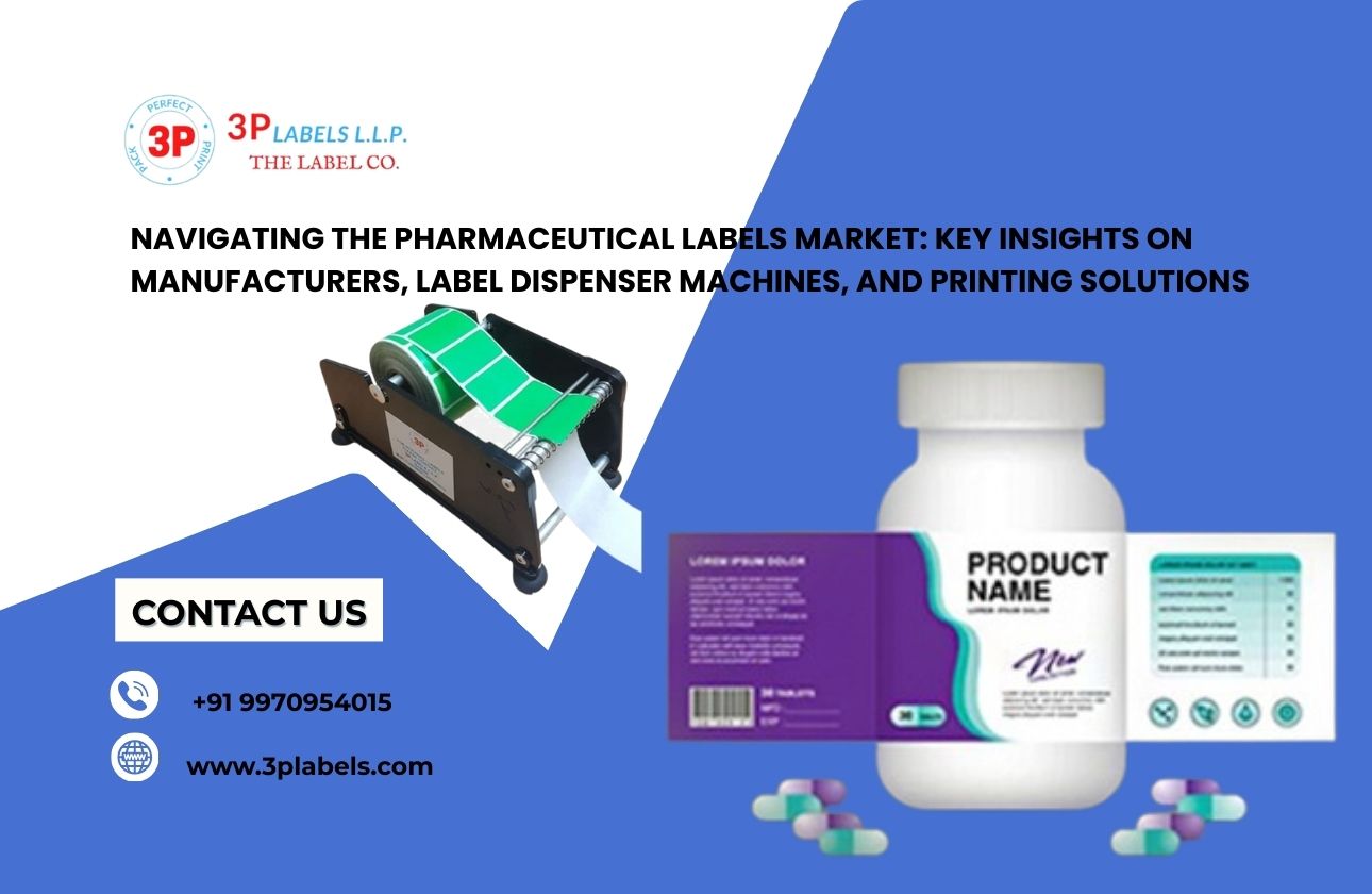 Navigating the Pharmaceutical Labels Market: Key Insights on Manufacturers, Label Dispenser Machines, and Printing Solutions