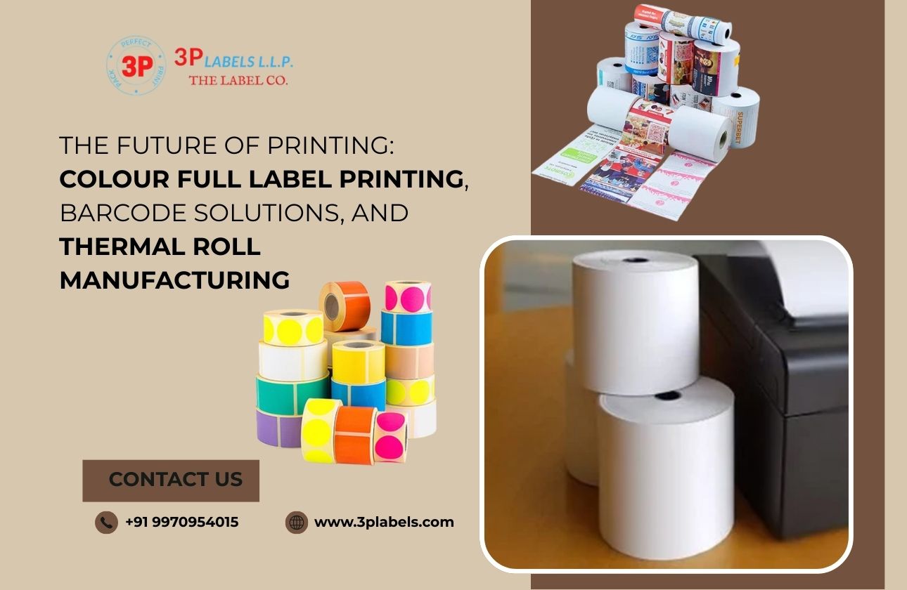 The Future of Printing: Colour Full Label Printing, Barcode Solutions, and Thermal Roll Manufacturing